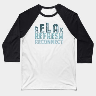 Relax refresh reconnect Baseball T-Shirt